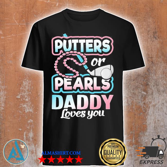 Putters or pearls gender reveal daddy baby party supplies new 2021 shirt