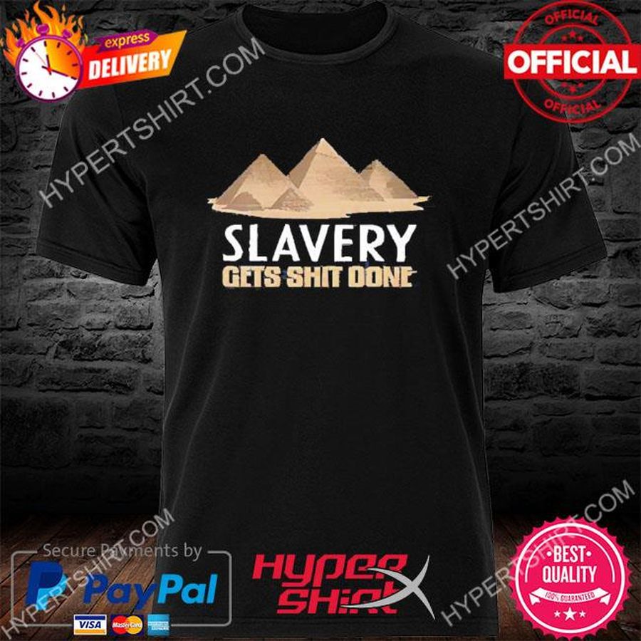 Pyramid Slavery Gets Shit Done 2022 Shirt