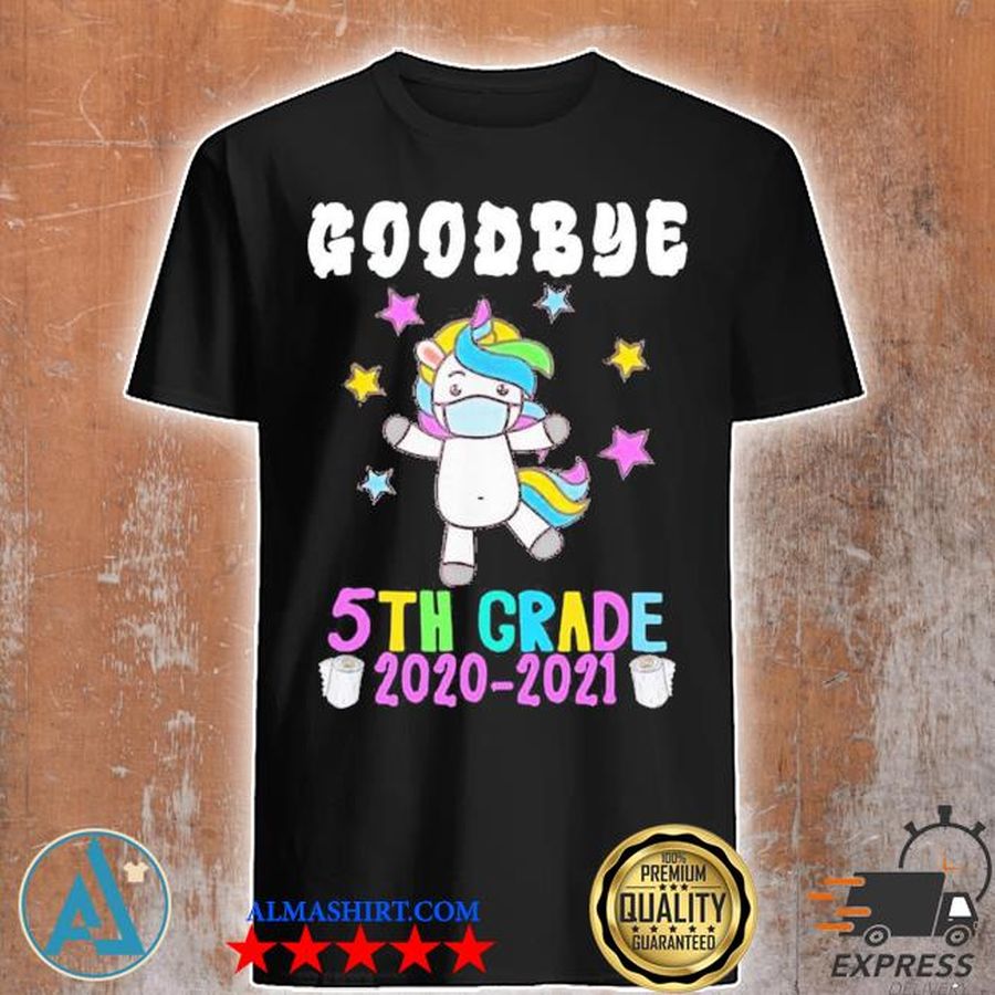 Quarantine unicorn goodbye fifth grade 2021 last day school shirt