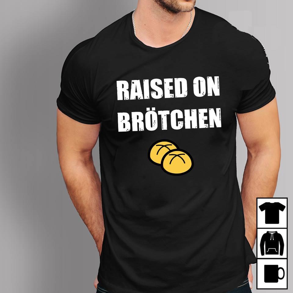 Raised On Brotchen Shirt