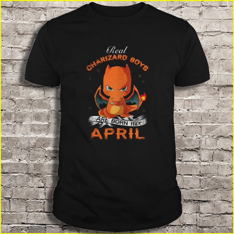 Real Charizard Boys Are Born In April Tee Shirt