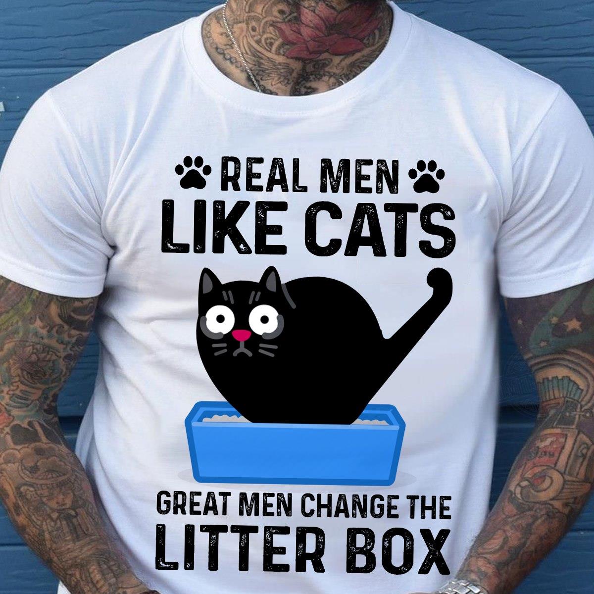 Real Men Like Cats Great Men Change The Litter Box Shirt