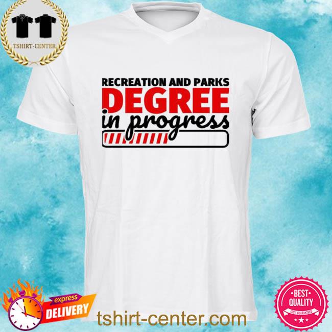 Recreation And Parks Degree In Progress Shirt