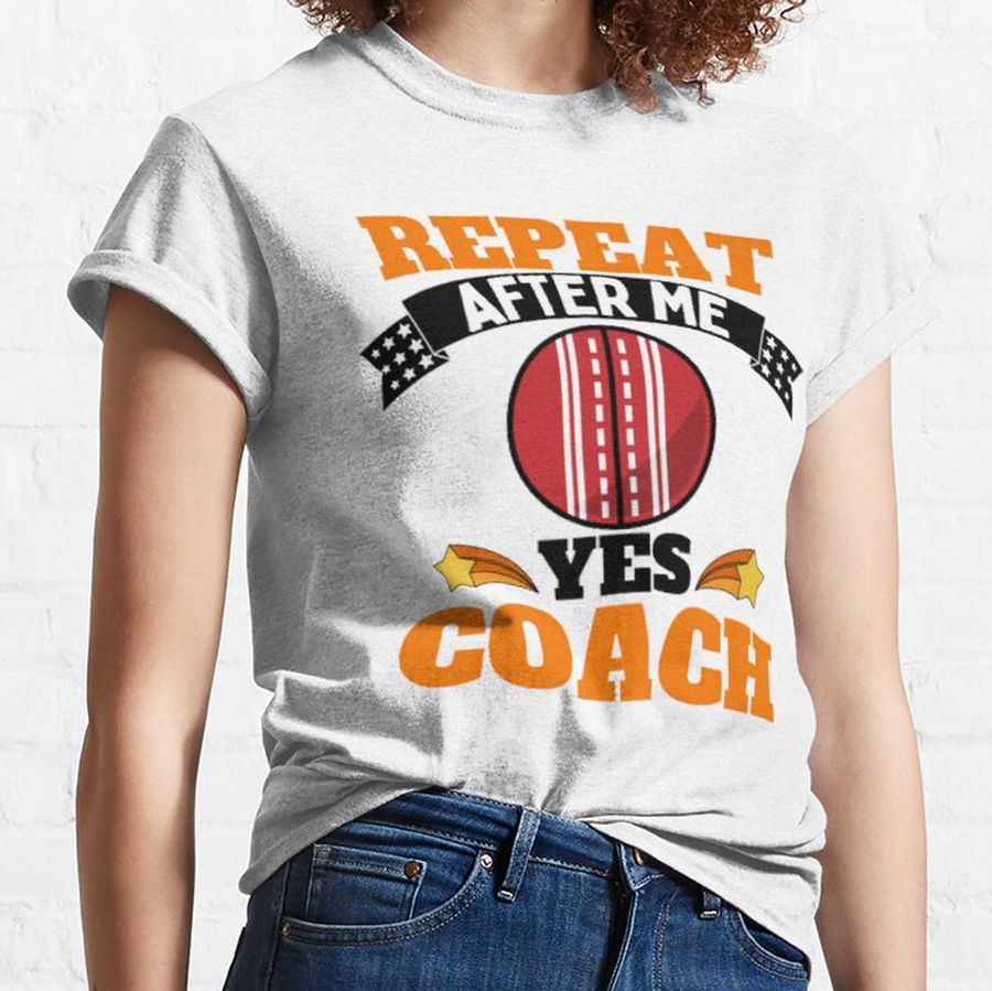 Repeat After Me Yes Coach Cricket - Orange Black - Funny Sports Classic T-Shirt