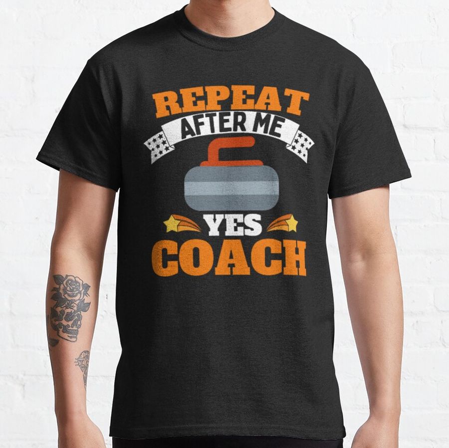 Repeat After Me Yes Coach Curling - Orange White - Funny Sports Classic T-Shirt