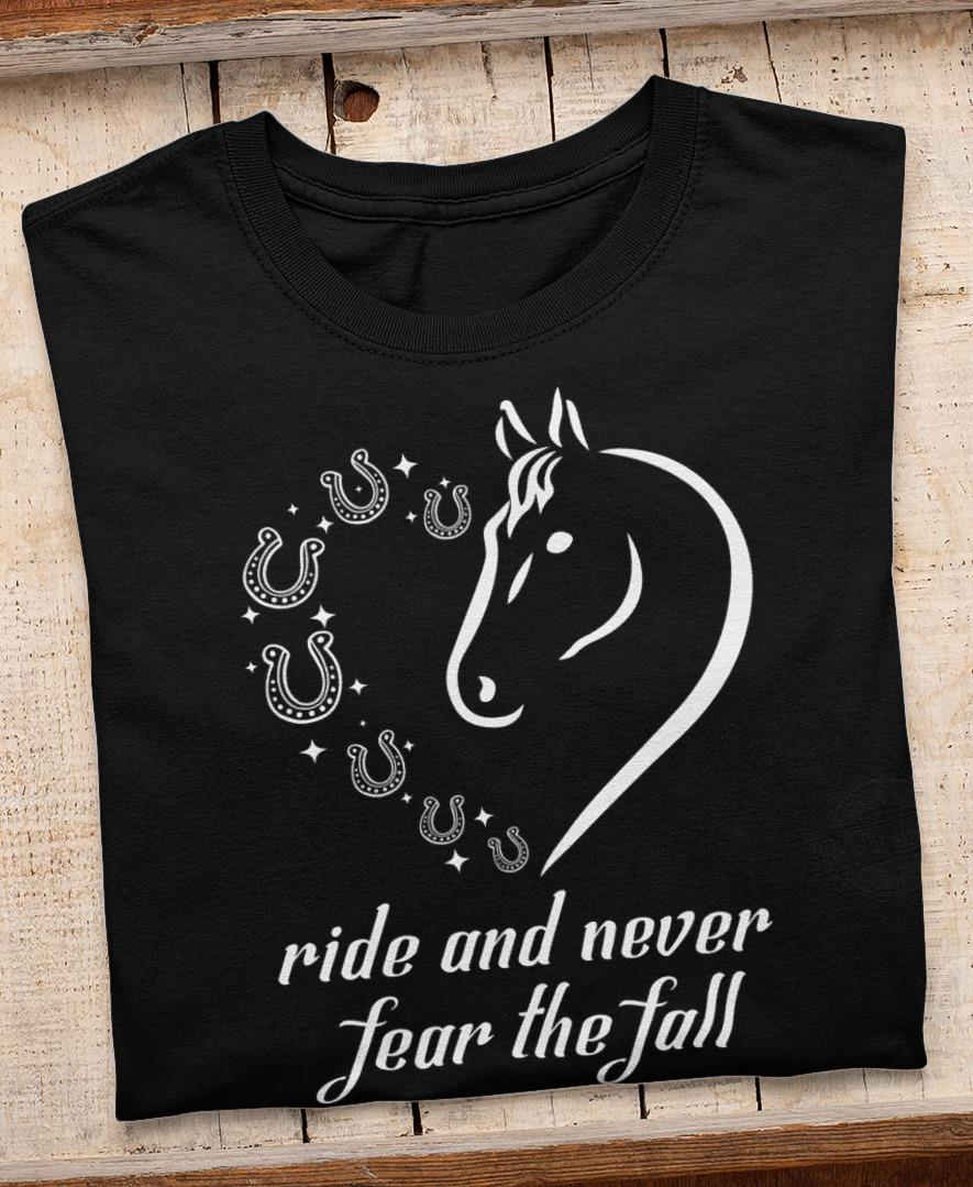 Ride And Never Fear The Fall Shirt