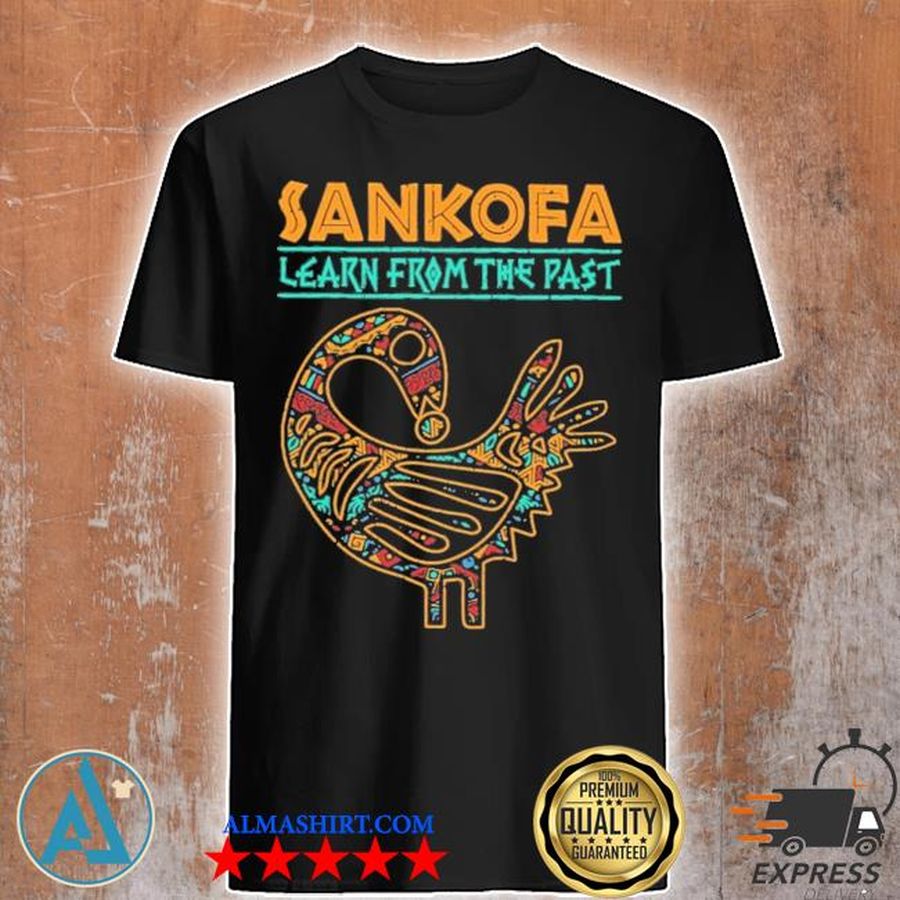 Sankofa learn from the past shirt