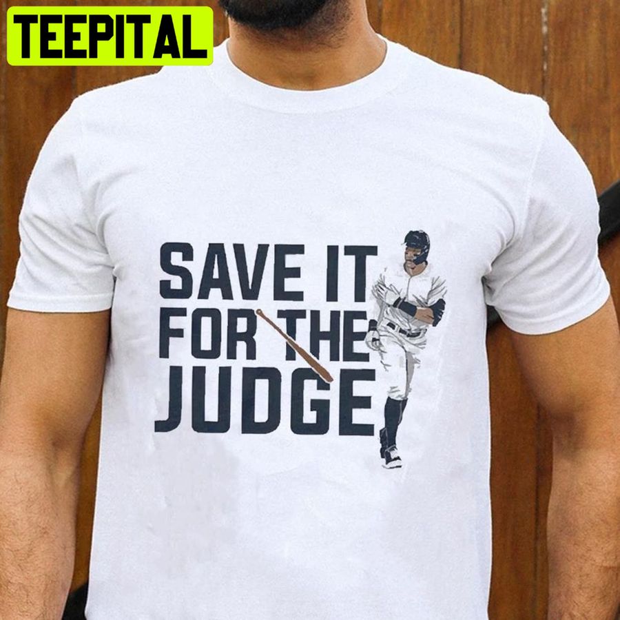 Save It For The Judge Aaron Judge New York Or Nowhere Baseball Trending Unisex T-Shirt