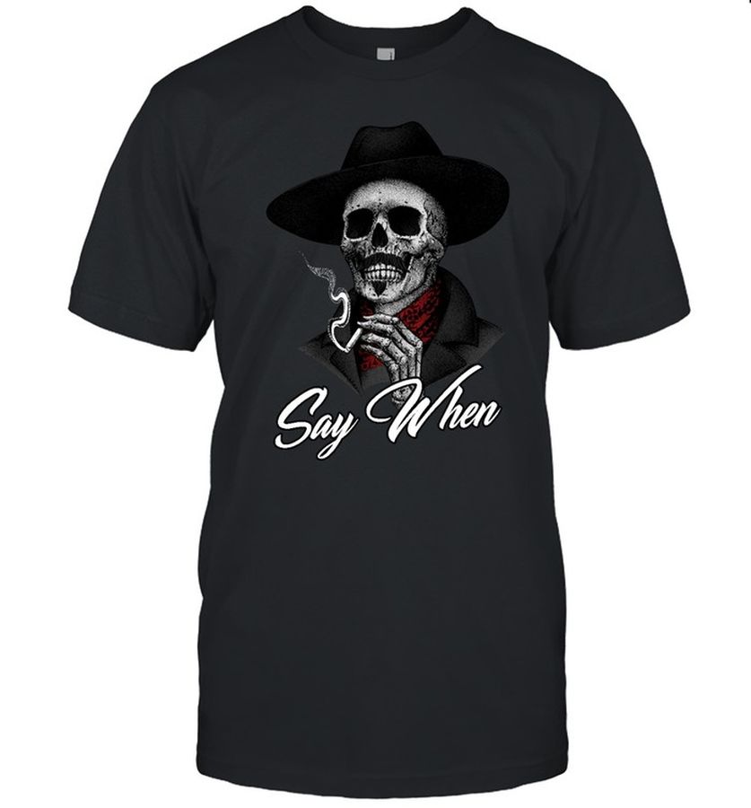 Say When T Shirt 2021 Clothing
