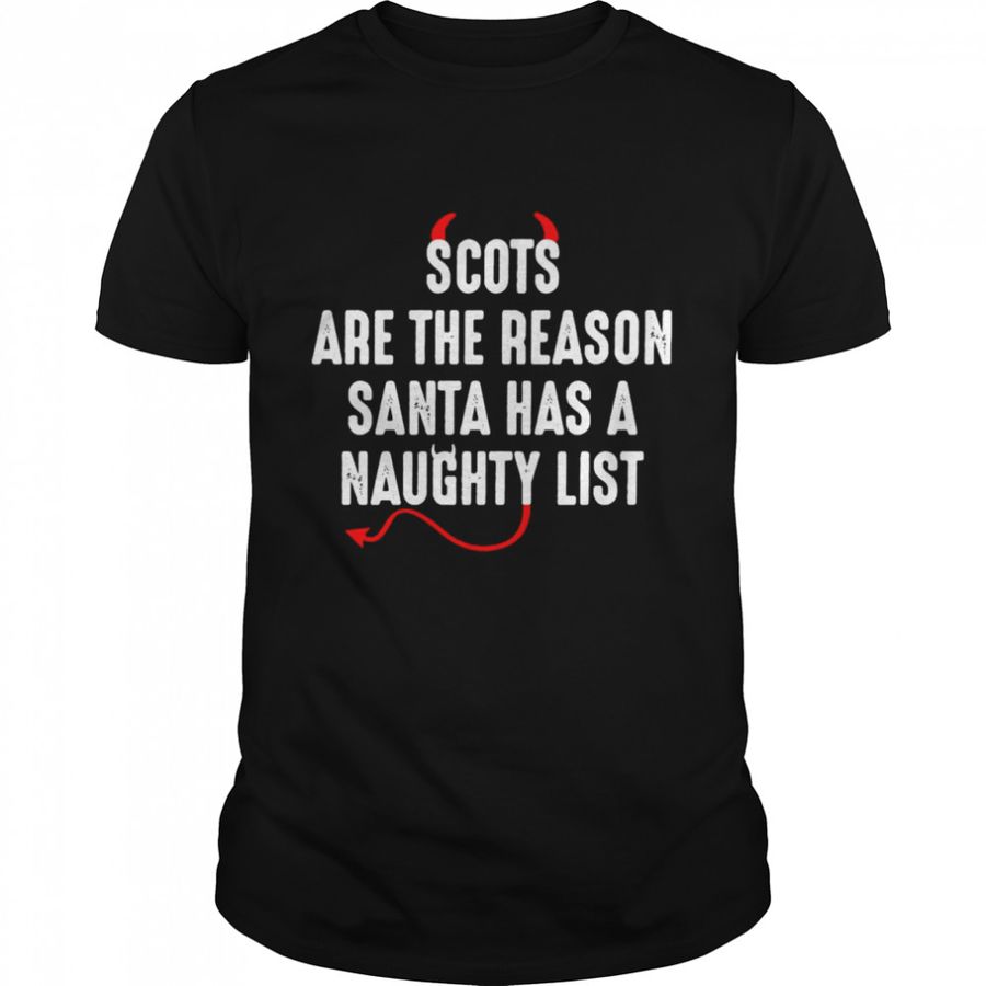 Scots Are The Reason Santa Naughty List Shirt