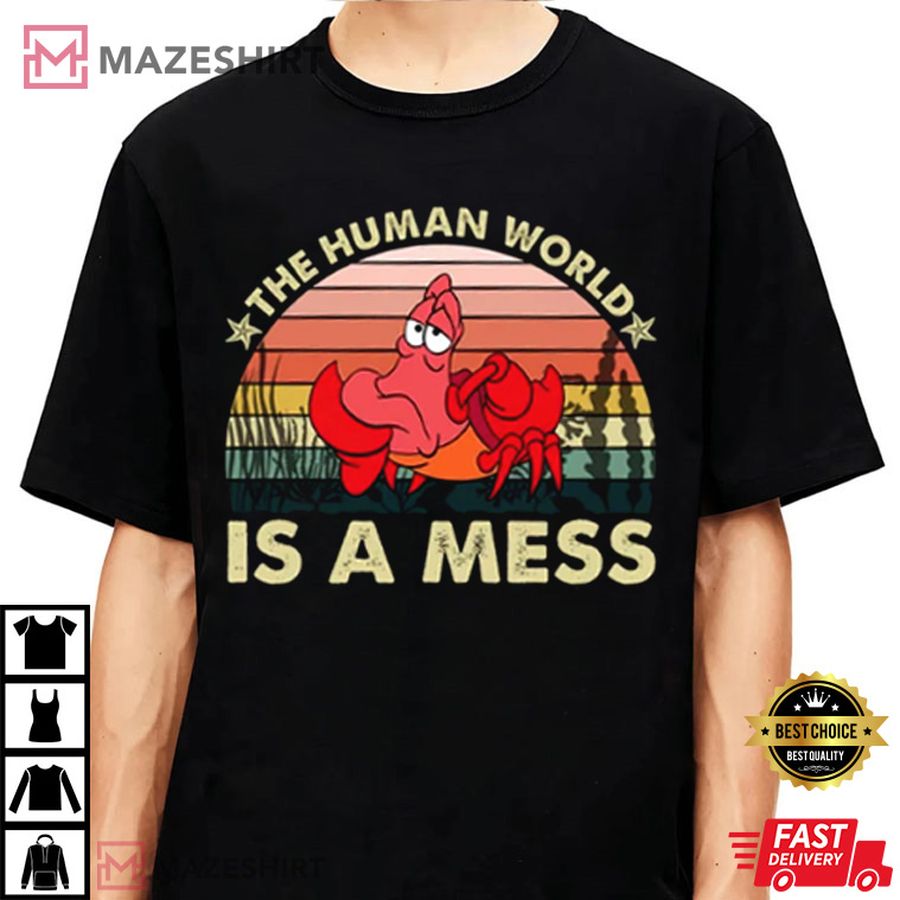 Sebastian Crab The Human World Is A Mess T Shirt