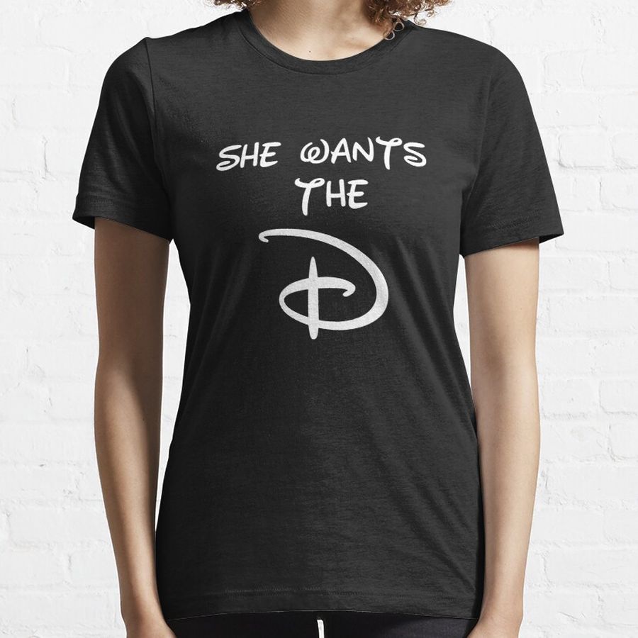 She Wants the D Essential T-Shirt