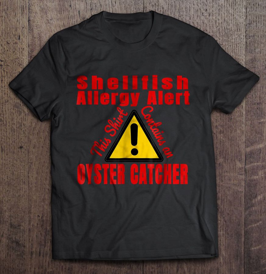 Shellfish Allergy Alert Oyster Catcher Shirt