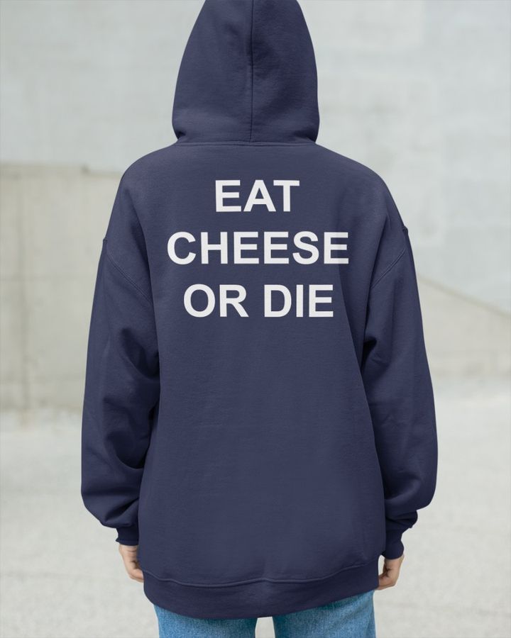 Shirts That Go Hard Eat Cheese Or Die Tee Shirts Shirtsthtgohard