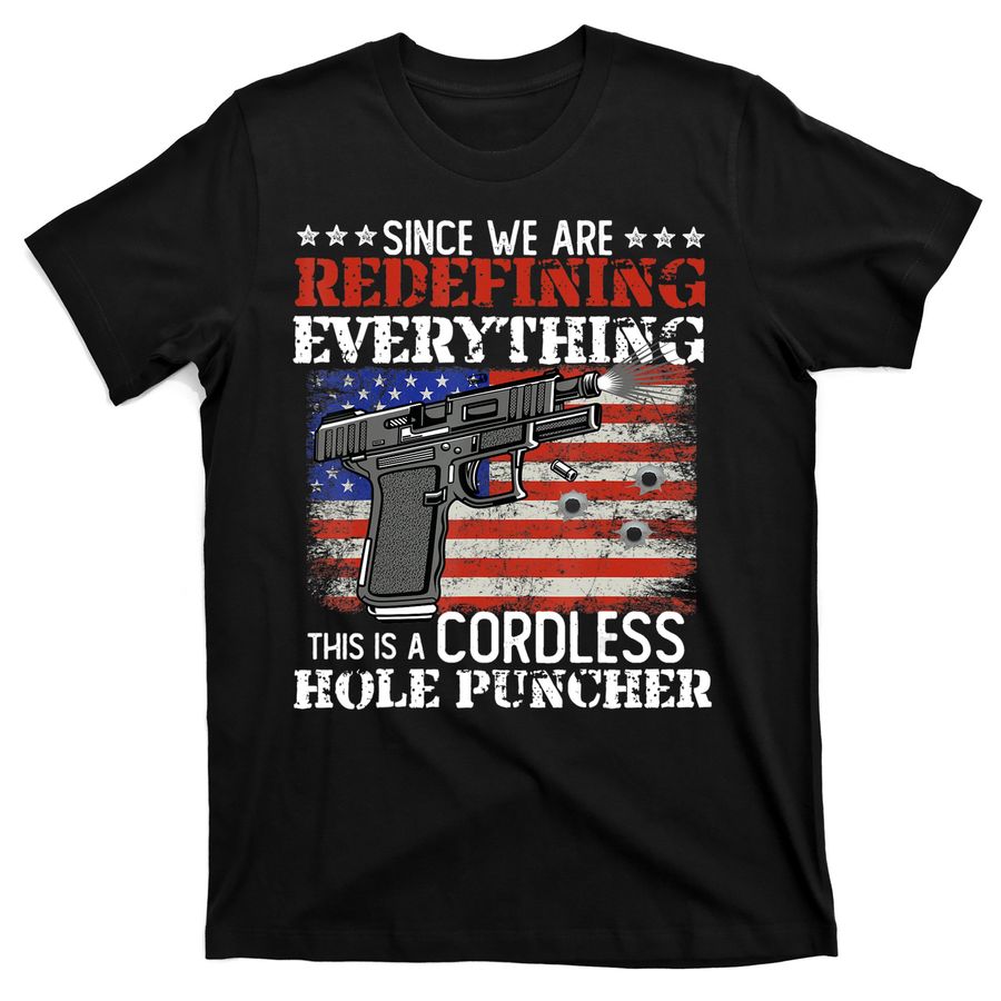 Since We're Redefining Everything Cordless Hole Puncher Gun T-Shirts
