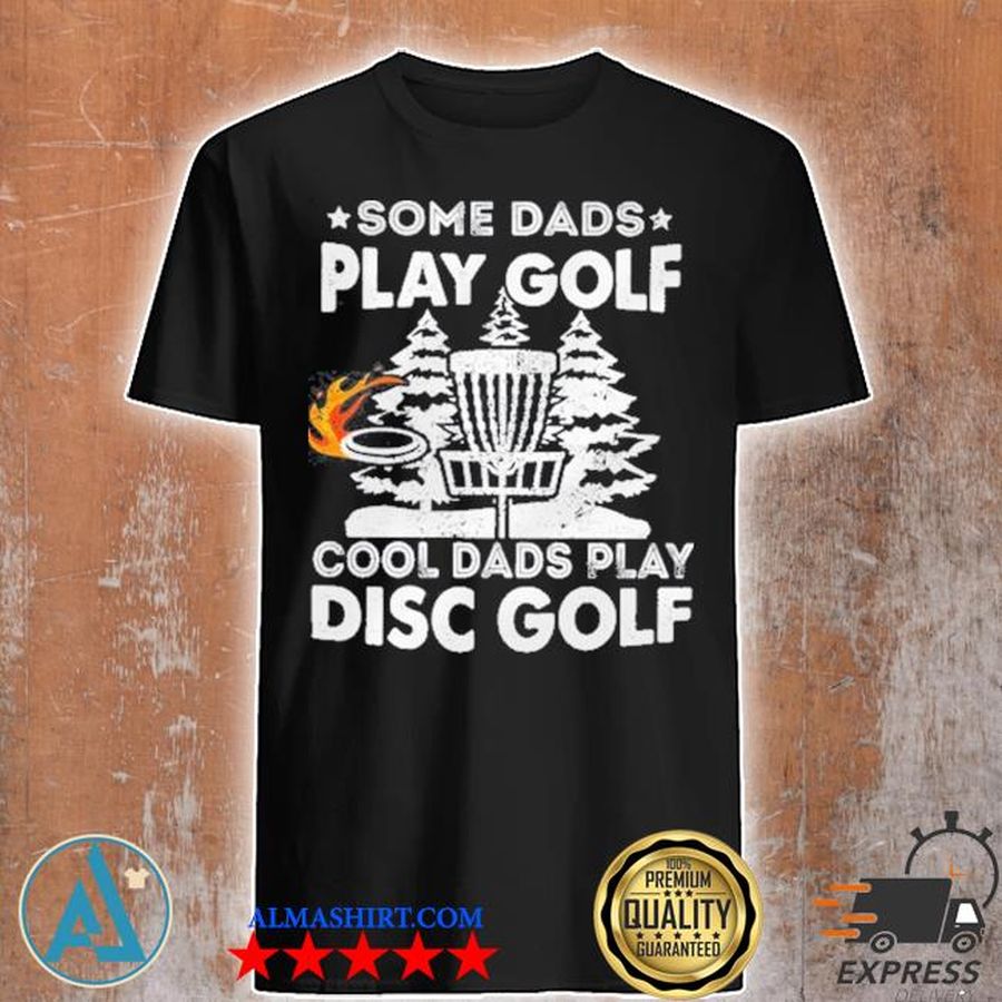 Some dads play golf cool dads play disc golf shirt