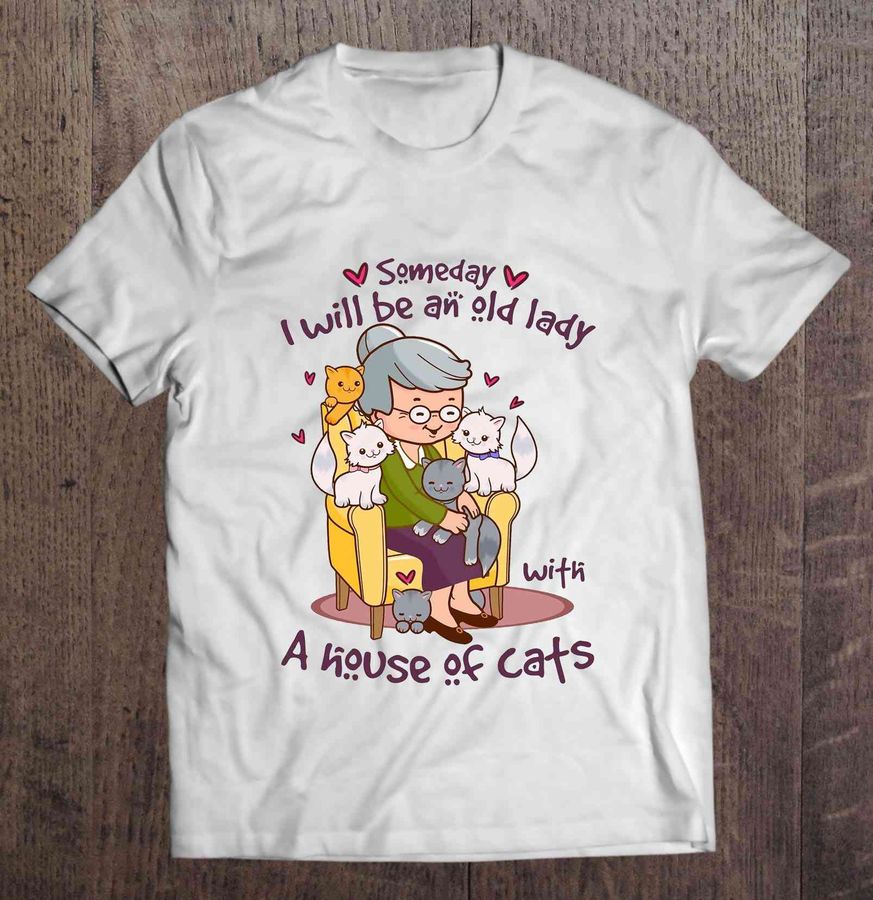 Some Day I Will Be An Old Lady With A House Of Cats TShirt