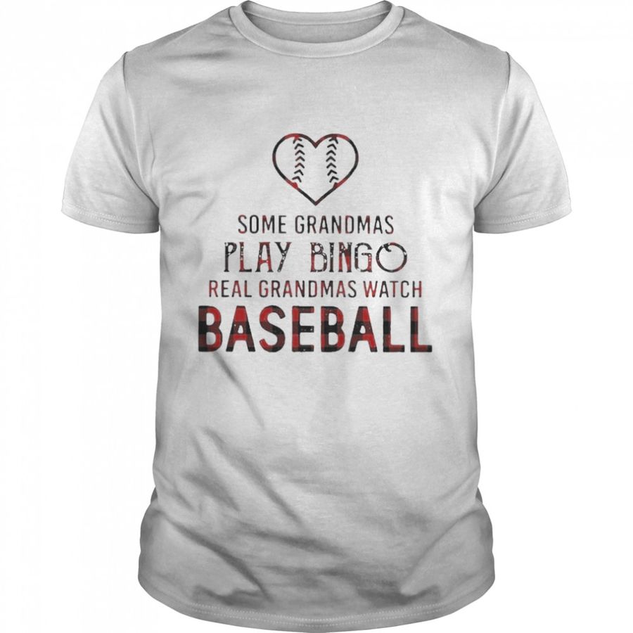 Some Grandmas Play Bingo Real Grandmas Watch Baseball Shirt