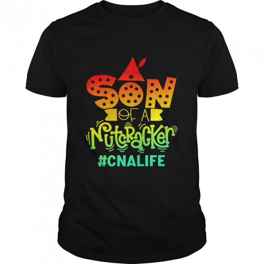 Son Of A Nutcracker CNA Life T Shirt