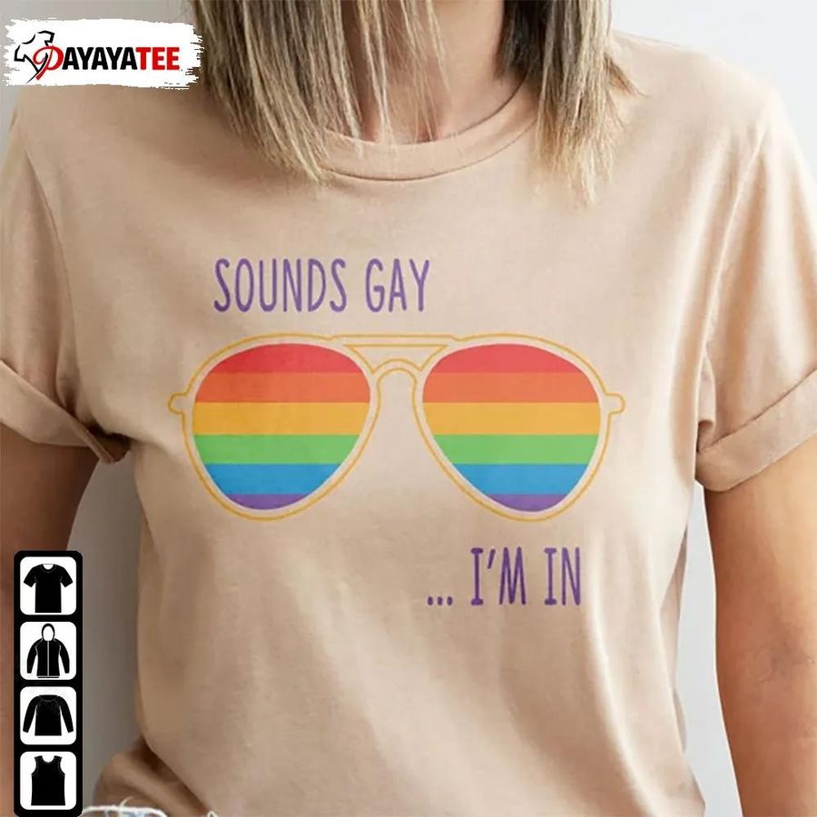 Sounds Gay I'm In Shirt Funny Gay Pride Unisex Rainbow Lgbtq Gift