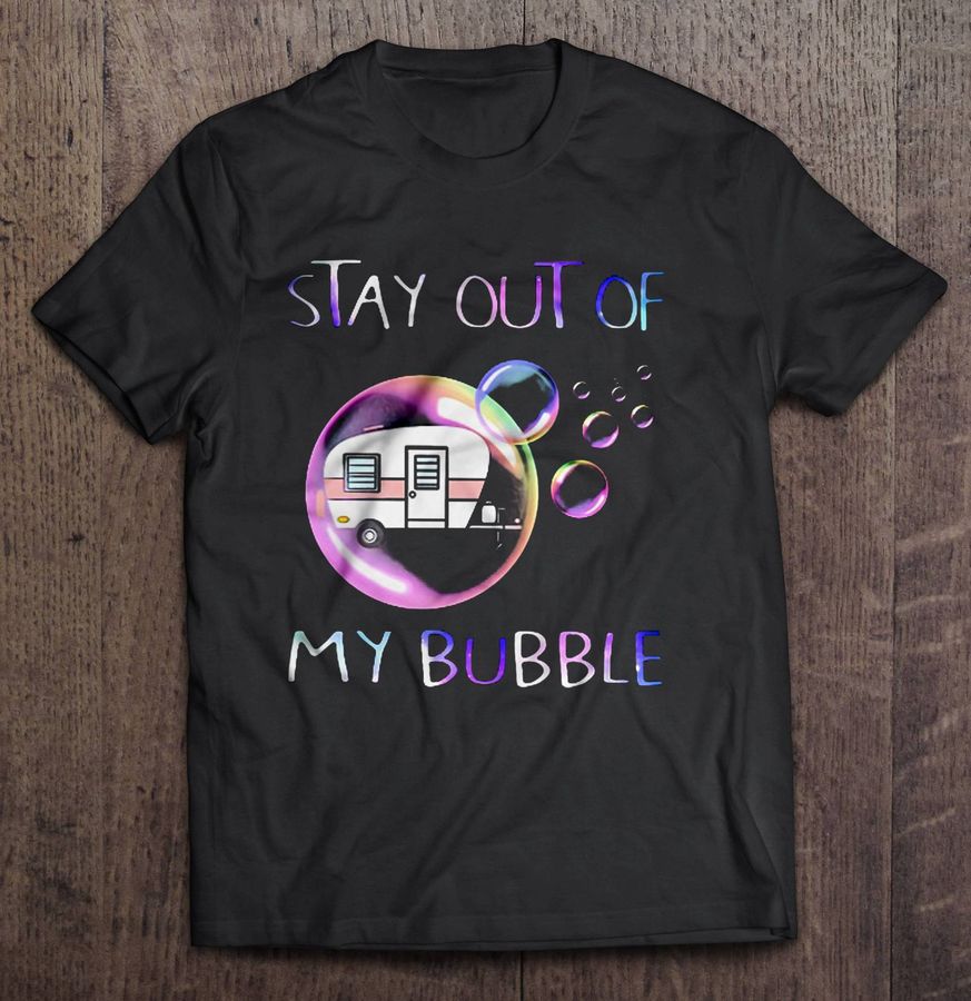 Stay Out Of My Bubble Camper T Shirt