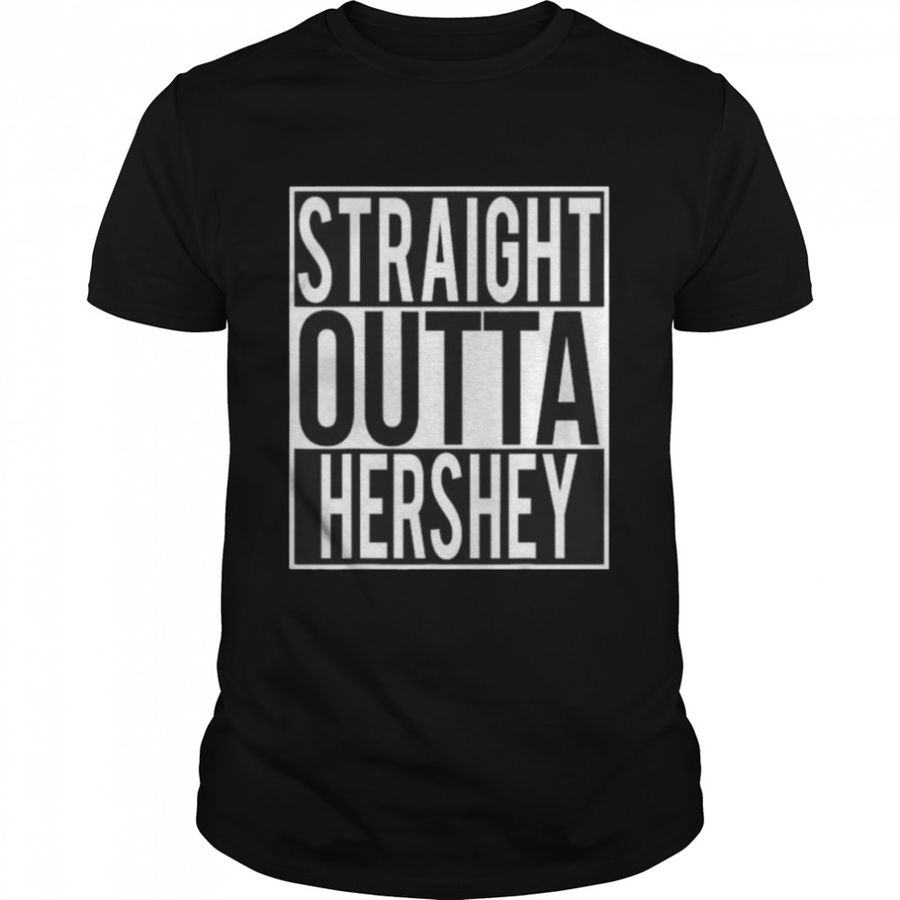 Straight Outta Hershey Pennsylvania USA Shirt