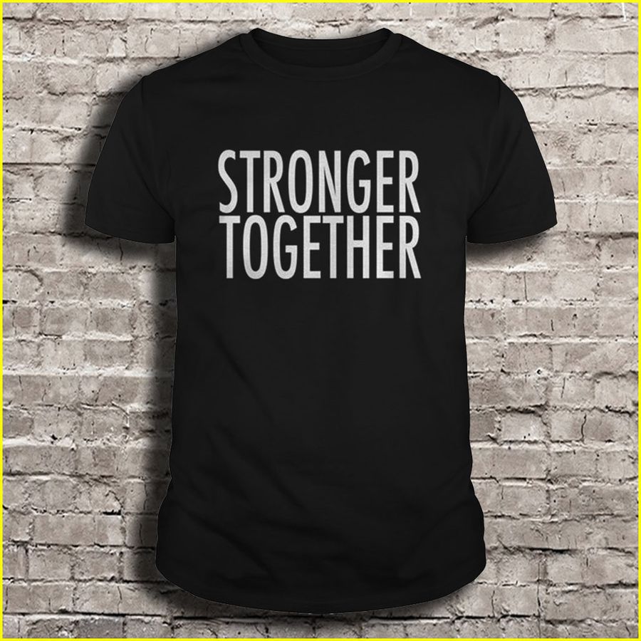 Stronger Together Gift Tshirt