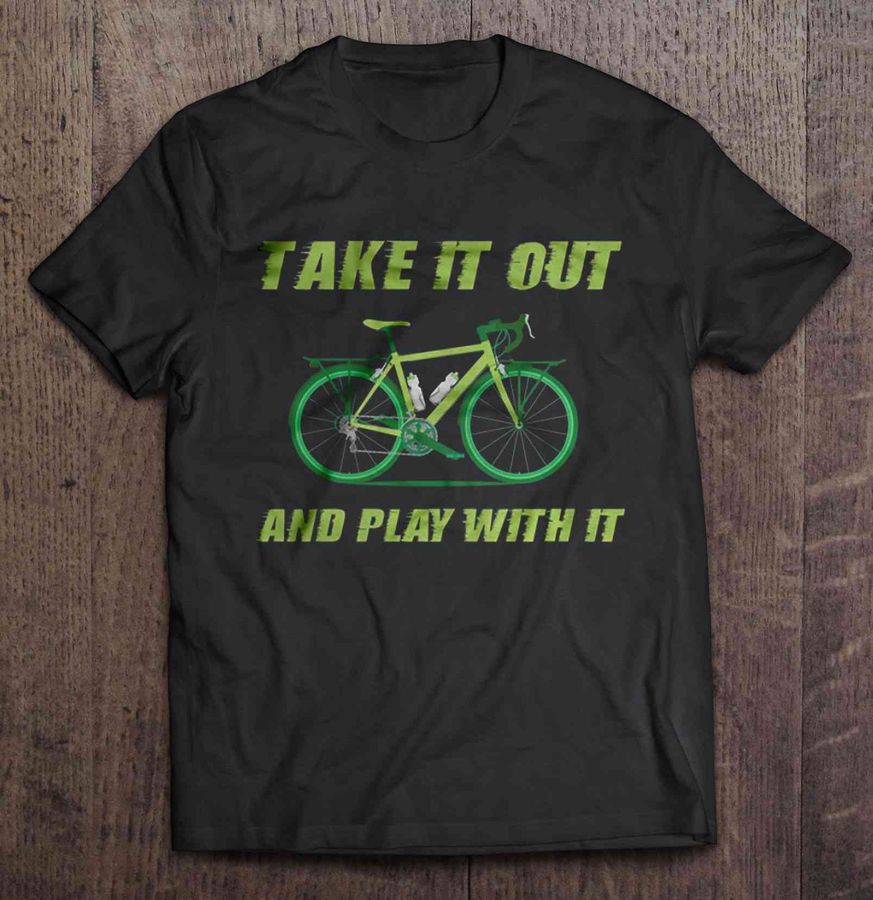 Take It Out And Play With It – Cycling Shirt
