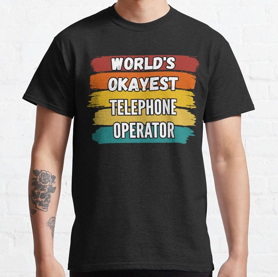 Telephone Operator Gifts, World's Okayest Telephone Operator Classic T-Shirt