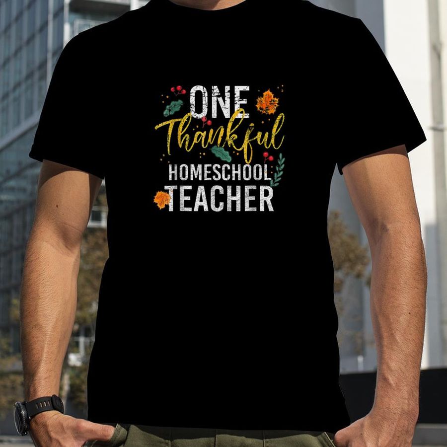 Thankful Homeschool Teacher Thankgiving For Teacher Love T Shirt