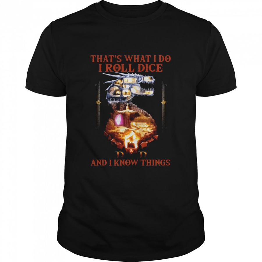 That’S What I Do I Roll Dice And I Know Things Shirt