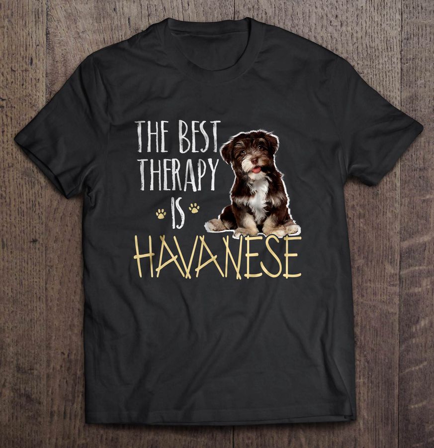 The Best Therapy Is Havanese T Shirt