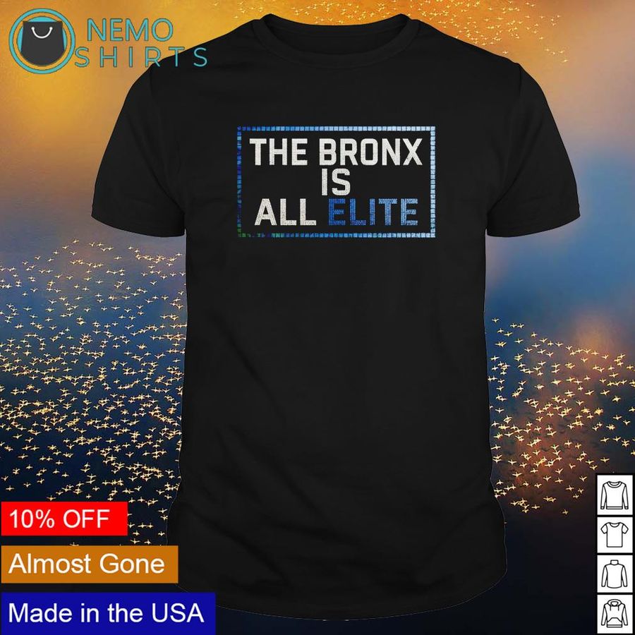 The Bronx is All Elite shirt