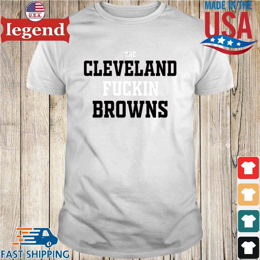 The Cleveland Fuckin Browns shirt