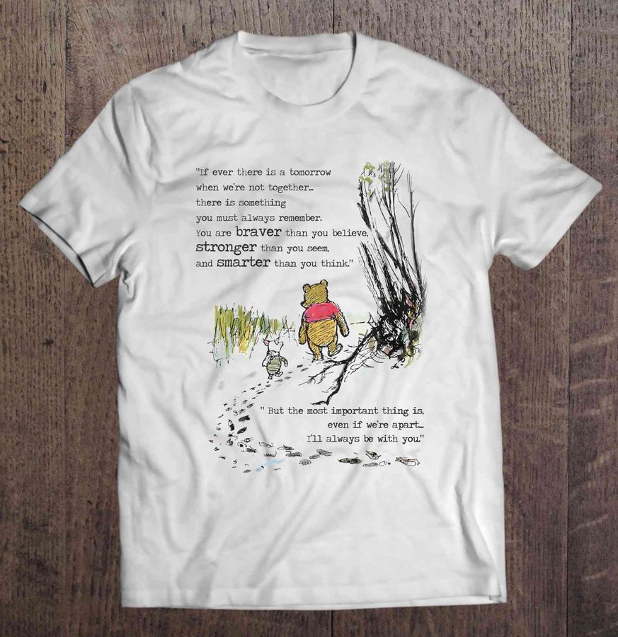 The Most Important Thing Is Even If We Are Apart I’Ll Always Be With You – Winnie The Pooh And Piglet Shirt