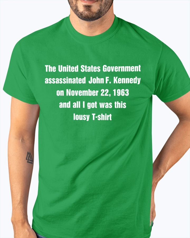 The United States Government Assassinated John F. Kennedy On November 22 T Shirt