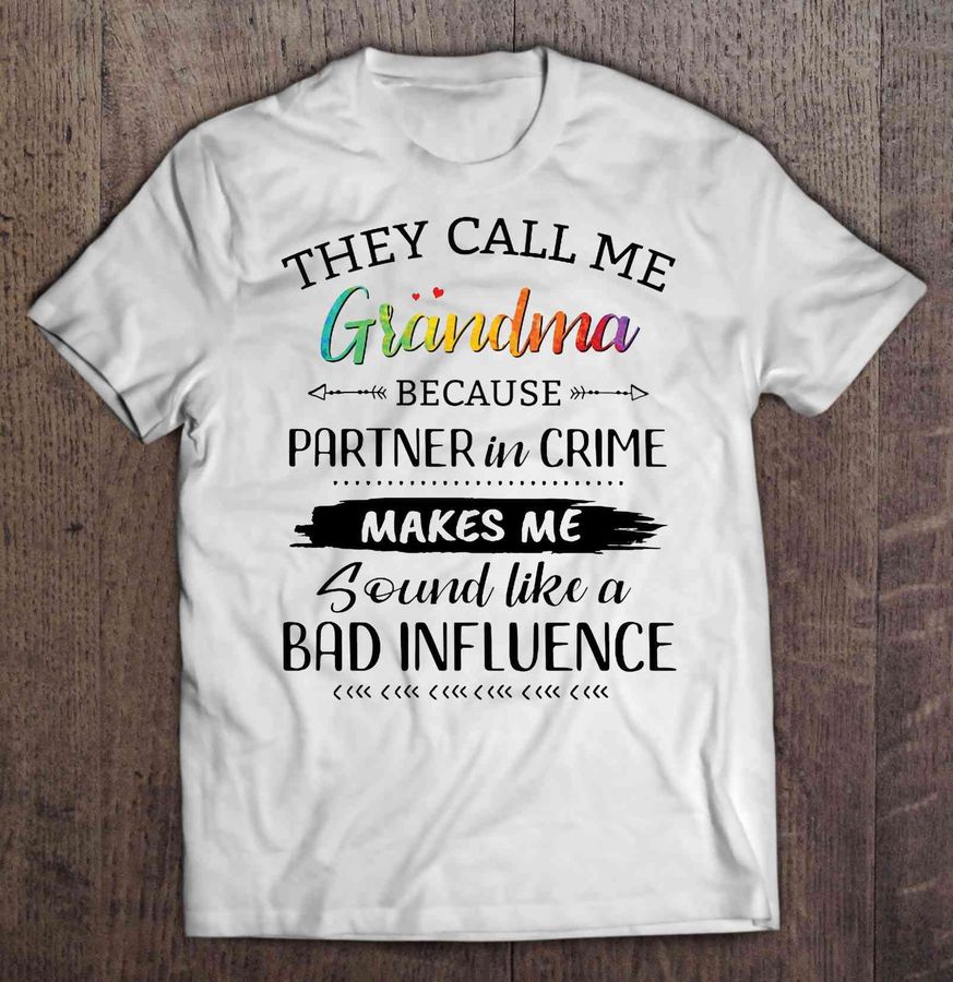 They Call Me Grandma Because Partner In Crime Makes Me Sound Like A Bad Influence Colorful Tshirt
