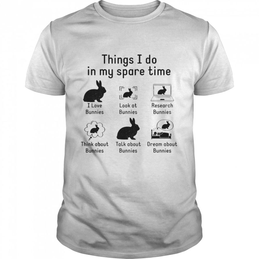 Things I Do In My Spare Time Bunny Or Rabbit T Shirt