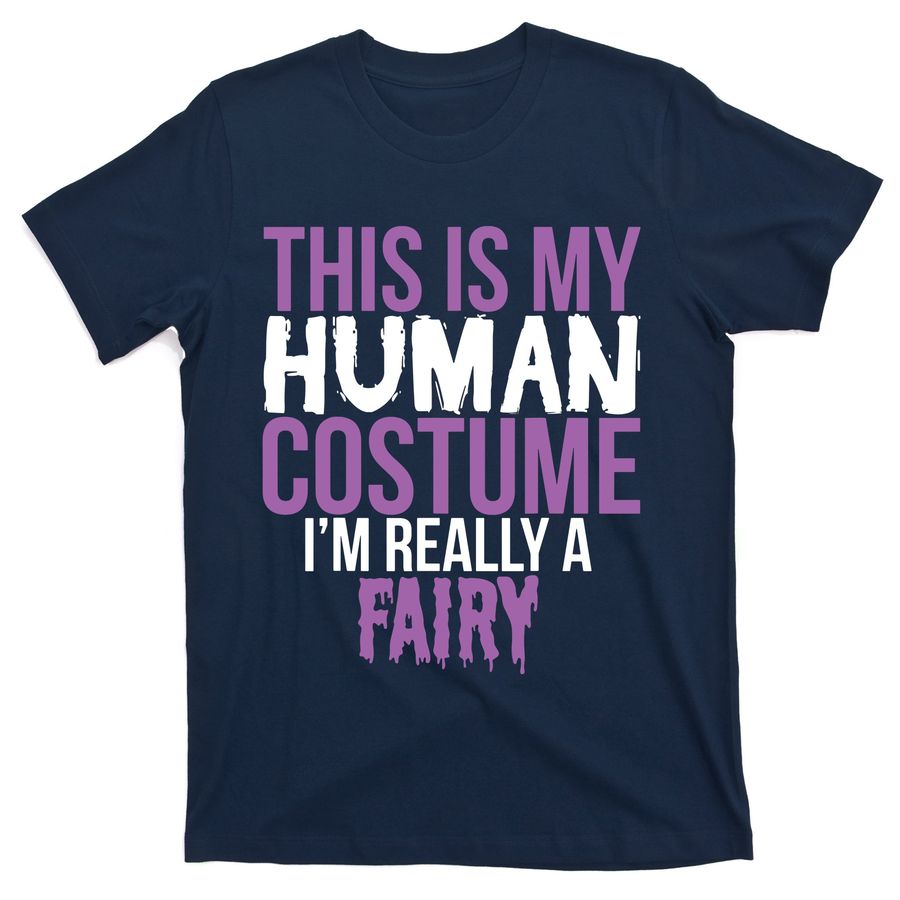 This Is My Human Costume I'm Really A Fairy Halloween T-Shirts