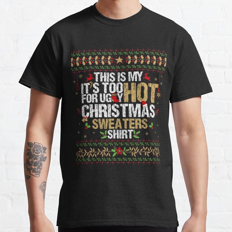 This Is My It's Too Hot For Ugly Christmas Sweaters Classic T-Shirt
