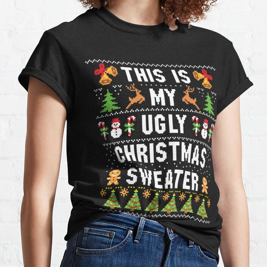 This Is My Ugly Sweater Funny Christmas Classic T-Shirt