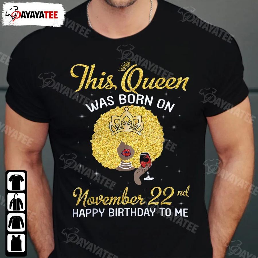 This Queen Was Born On November 22Nd Shirt Happy Birthday To Me Drink