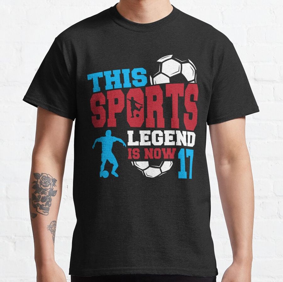 This Sports Legend Is Now 17, Soccer Game 17th Birthday Classic T-Shirt