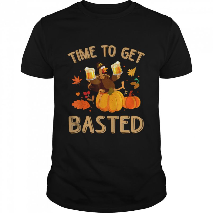 Time To Get Basted Thanksgiving Turkey Beer Drinking T-Shirt