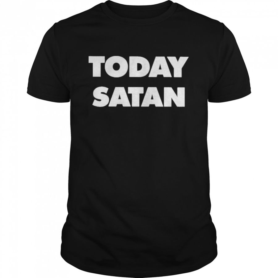 Today Satan 2022 Shirts