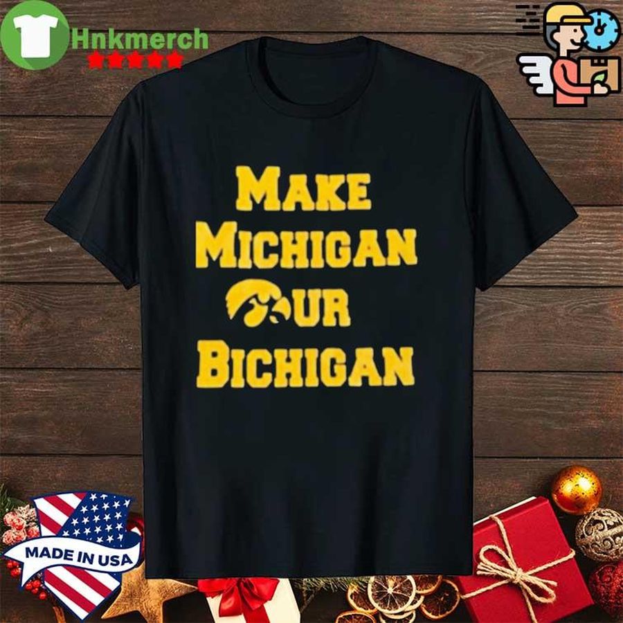 Top Make Michigan Our Bichigan shirt