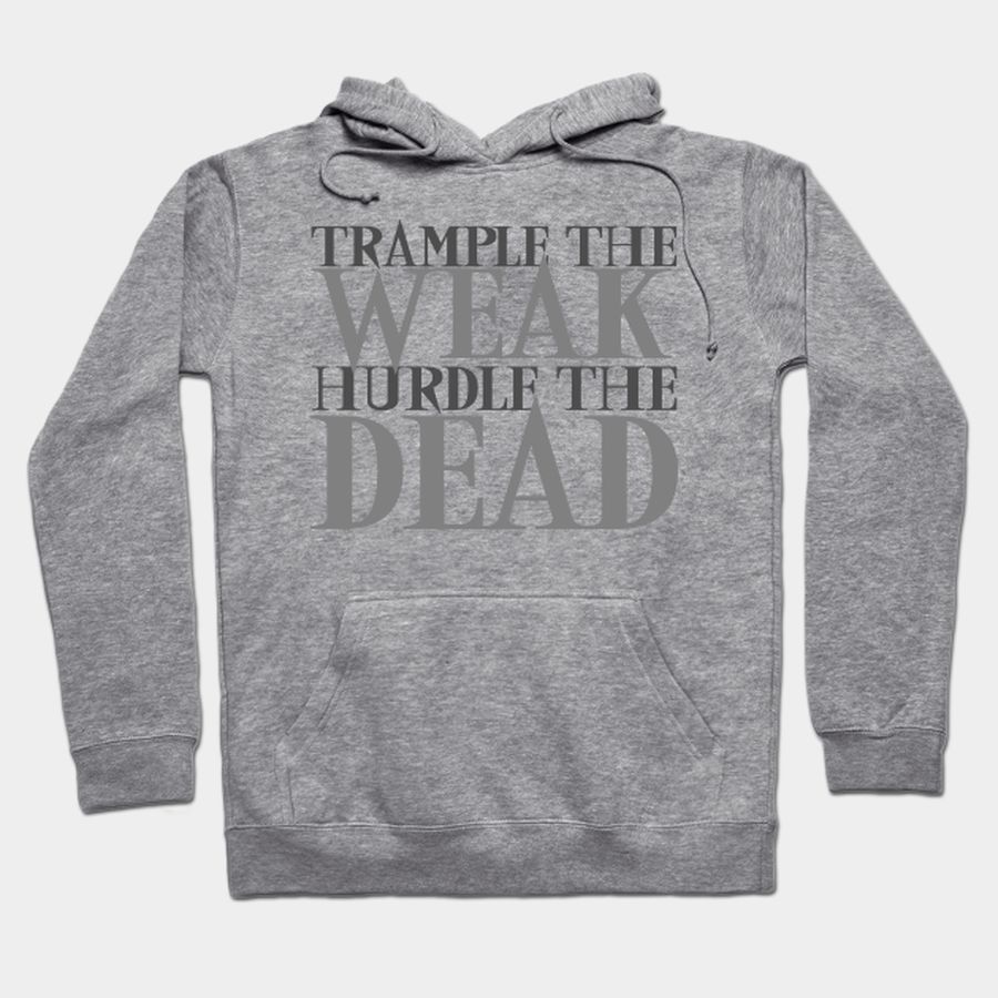Trample the Weak Hurdle the Dead T-shirt, Hoodie, SweatShirt, Long Sleeve
