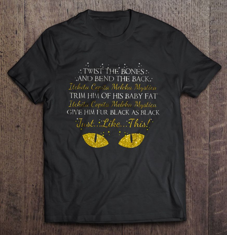 Twist The Bones And Bend The Back Trim Him Of His Baby Fat Give Him Fur Black As Black – Cat Eyes Tshirt