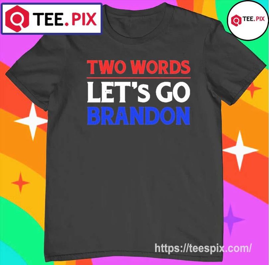 TWO WORDS Let's Go Brandon Shirt