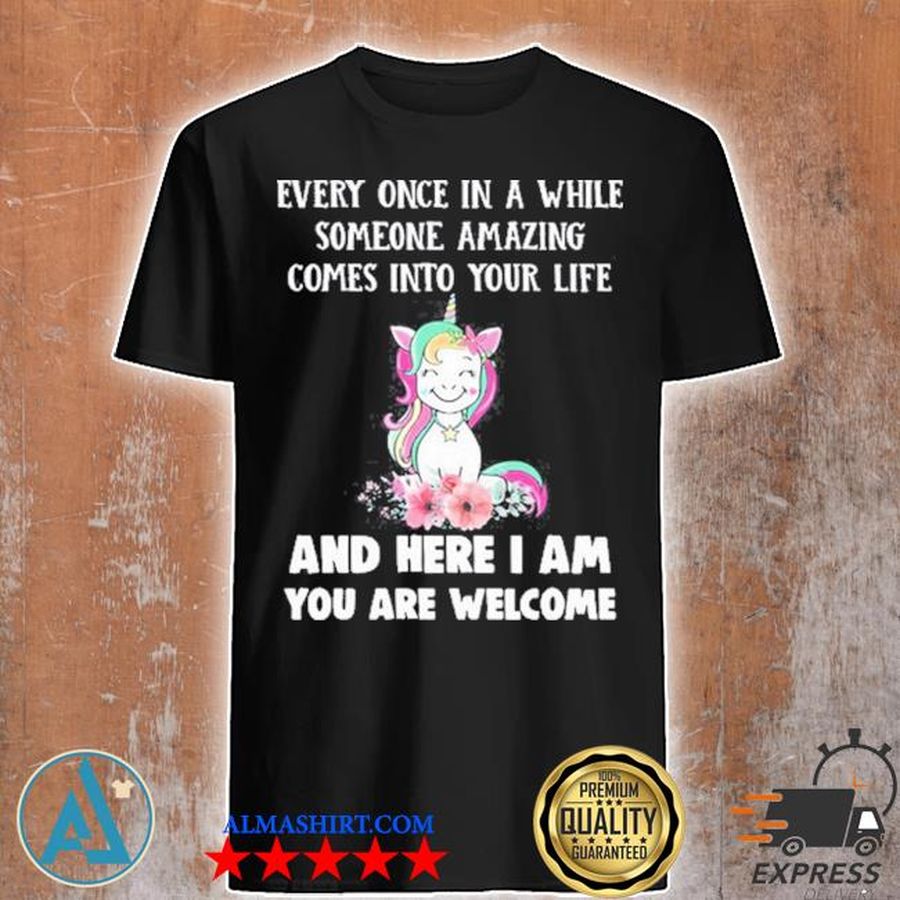 Unicorn every once in a while someone amazing comes into your life shirt